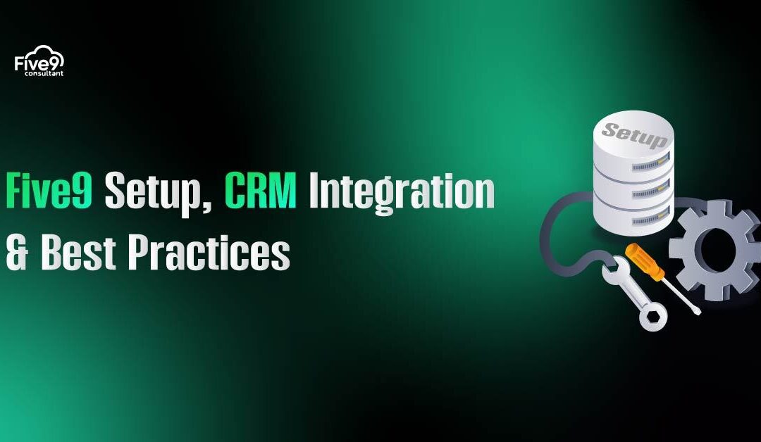Five9 Setup, CRM Integration & Best Practices