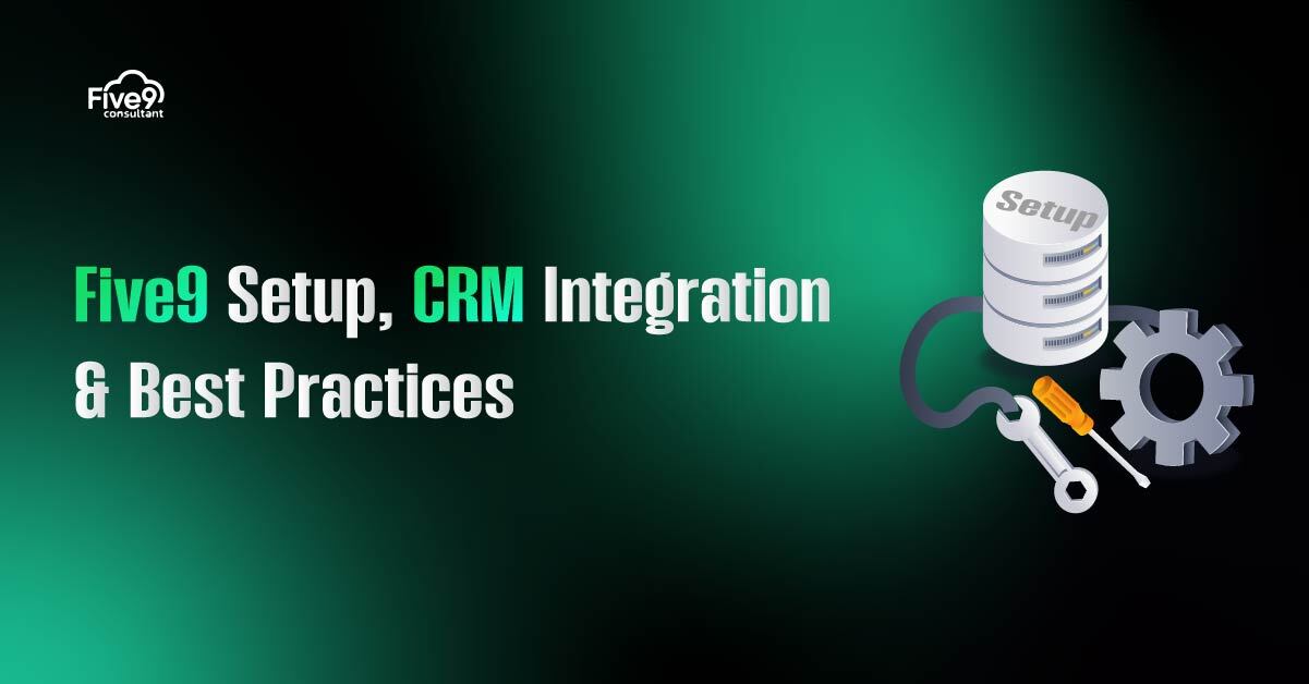 Five9 Setup, CRM Integration & Best Practices