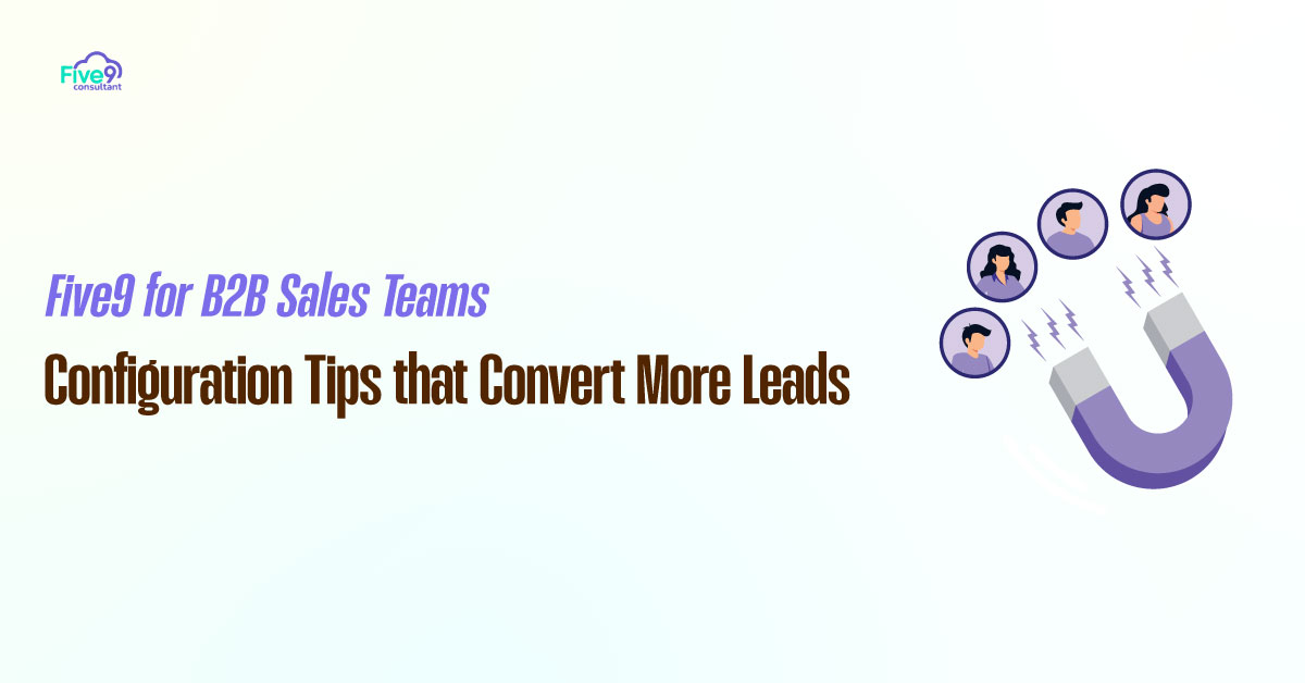 Five9 Tips that Convert More Leads