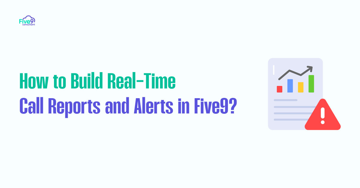 How to Build Real Time Call Reports and Alerts in Five9