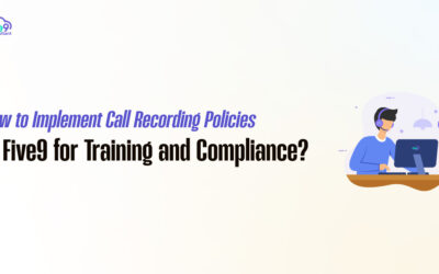 How to Implement Call Recording Policies in Five9 for Training and Compliance?